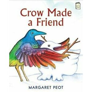 Crow Made a Friend, Paperback - Margaret Peot imagine