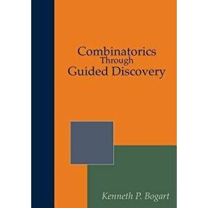 Combinatorics Through Guided Discovery, Paperback - Kenneth P. Bogart imagine