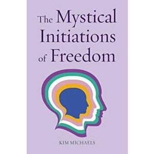 The Mystical Initiations of Freedom, Paperback - Kim Michaels imagine
