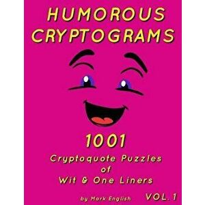 Humorous Cryptograms: 1001 Cryptoquote Puzzles of Wit & One Liners, Volume 1, Paperback - Mark English imagine