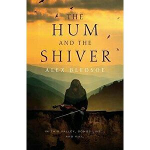 The Hum and the Shiver: A Novel of the Tufa, Paperback - Alex Bledsoe imagine
