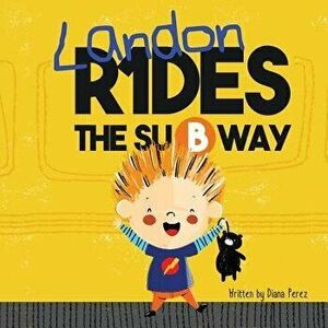 Landon Rides the Subway, Paperback - Diana Perez imagine