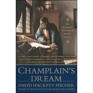 Champlain's Dream, Paperback - David Hackett Fischer imagine