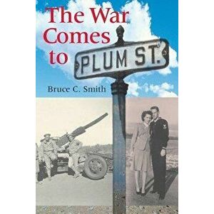 The War Comes to Plum Street, Paperback - Bruce C. Smith imagine