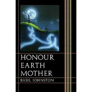 Honour Earth Mother, Paperback - Basil Johnston imagine