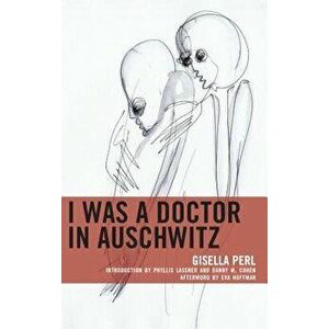I Was a Doctor in Auschwitz, Paperback - Gisella Perl imagine