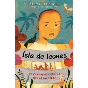Isla de Leones (Lion Island): El Guerrero Cubano de Las Palabras, Hardcover - Margarita Engle imagine