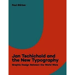 Jan Tschichold and the New Typography: Graphic Design Between the World Wars, Paperback - Paul Stirton imagine