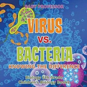 Virus vs. Bacteria: Knowing the Difference - Biology 6th Grade Children's Biology Books, Paperback - Baby Professor imagine
