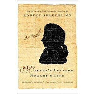 Mozart's Letters, Mozart's Life, Paperback - Robert Spaethling imagine