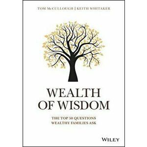 Wealth of Wisdom: The Top 50 Questions Wealthy Families Ask, Hardcover - Tom McCullough imagine