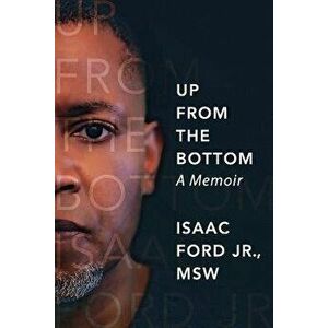 Up from the Bottom: A Memoir, Paperback - Isaac Ford imagine