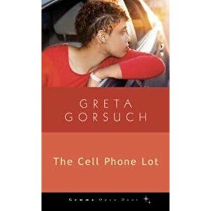 The Cell Phone Lot, Paperback - Greta Gorsuch imagine