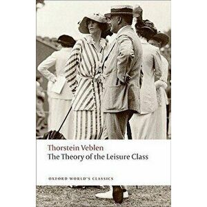 The Theory of the Leisure Class, Paperback - Thorstein Veblen imagine