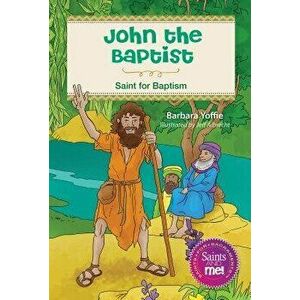 John the Baptist: Saint for Baptism, Paperback - Barbara Yoffie imagine