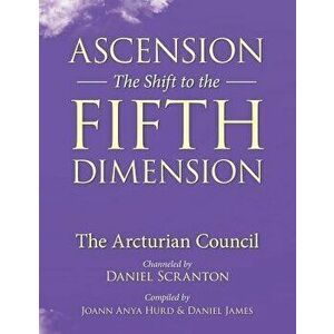 Ascension: The Shift to the Fifth Dimension: The Arcturian Council, Paperback - Daniel Scranton imagine