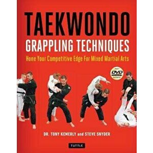 Taekwondo Grappling Techniques: Hone Your Competitive Edge for Mixed Martial Arts [dvd Included], Paperback - Tony Kemerly imagine