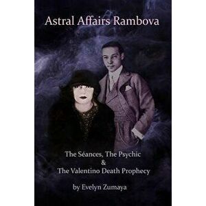 Astral Affairs Rambova: The Séances, the Psychic & the Valentino Death Prophecy, Paperback - Evelyn Zumaya imagine