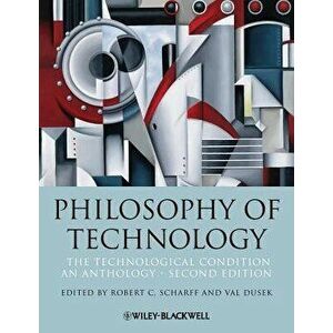 Philosophy of Technology: The Technological Condition: An Anthology, Paperback - Robert C. Scharff imagine
