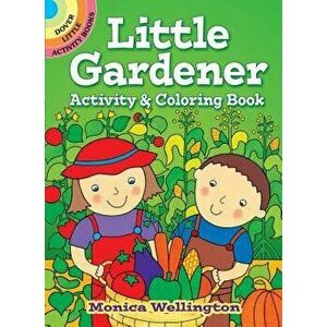 Little Gardener Activity & Coloring Book, Paperback - Monica Wellington imagine