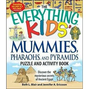The Everything Kids' Mummies, Pharaohs, and Pyramids Puzzle and Activity Book: Discover the Mysterious Secrets of Ancient Egypt, Paperback - Beth L. B imagine