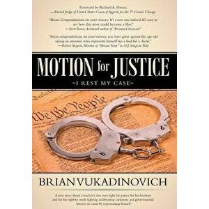 Motion for Justice: I Rest My Case, Hardcover - Brian Vukadinovich imagine