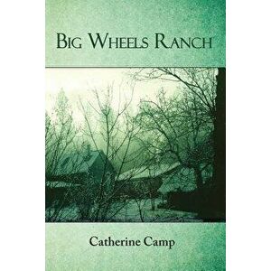 Big Wheels Ranch, Paperback - Catherine Camp imagine