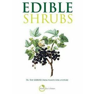 Edible Shrubs: 70+ Top Shrubs from Plants for a Future, Paperback - Plants for a. Future imagine