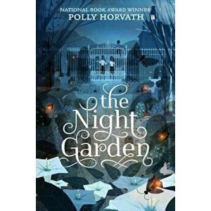 The Night Garden, Paperback - Polly Horvath imagine