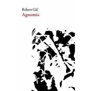 Agnomia, Paperback - Robert Gal imagine