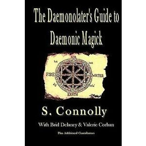 The Daemonolater's Guide to Daemonic Magick, Paperback - S. Connolly imagine