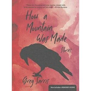 How a Mountain Was Made: Stories, Paperback - Greg Sarris imagine