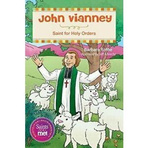 John Vianney: Saint for Holy Orders, Paperback - Barbara Yoffie imagine