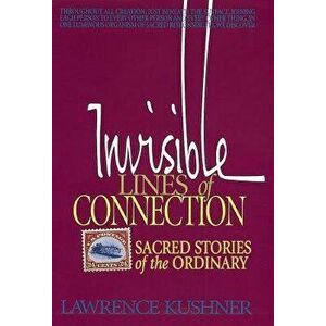 Invisible Lines of Connection: Sacred Stories of the Ordinary, Paperback - Lawrence Kushner imagine