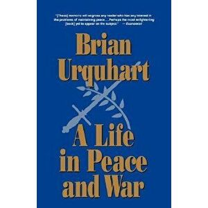 A Life in Peace and War, Paperback - Brian Urquhart imagine