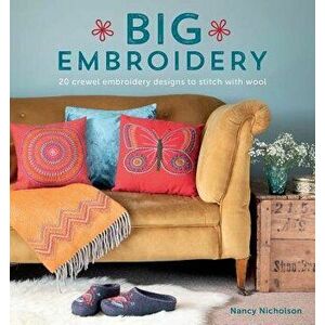 Big Embroidery: 20 Crewel Embroidery Designs to Stitch with Wool, Paperback - Nancy Nicholson imagine
