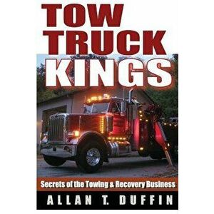 Tow Truck Kings: Secrets of the Towing & Recovery Business, Paperback - Allan T. Duffin imagine