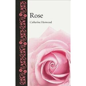 Rose, Hardcover - Catherine Horwood imagine