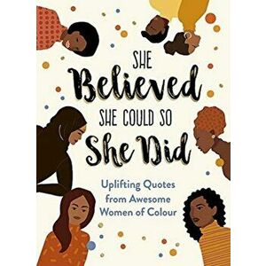 She Believed She Could So She Did. Uplifting Quotes from Awesome Women of Colour, Hardback - Sunny Fungcap imagine