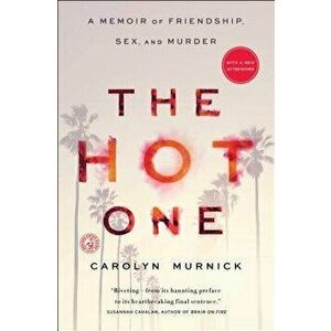 The Hot One: A Memoir of Friendship, Sex, and Murder, Paperback - Carolyn Murnick imagine