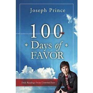 100 Days of Favor: Daily Readings from Unmerited Favor, Paperback - Joseph Prince imagine