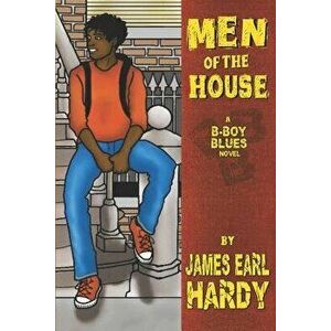 Men of the House: A B-Boy Blues Novel, Paperback - James Earl Hardy imagine