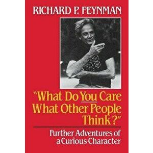 What Do You Care What Other People Think?: Further Adventures of a Curious Character, Hardcover - Richard Phillips Feynman imagine