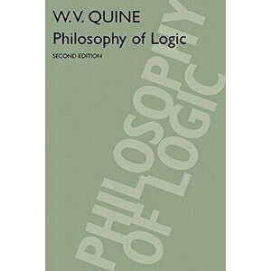 Philosophy of Logic: Second Edition, Paperback - Willard Van Orman Quine imagine