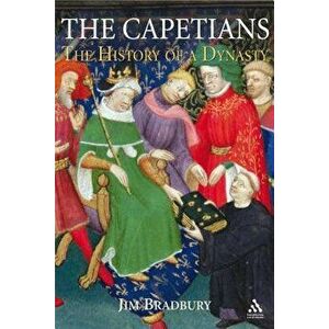 The Capetians: Kings of France 987-1328, Hardcover - Jim Bradbury imagine