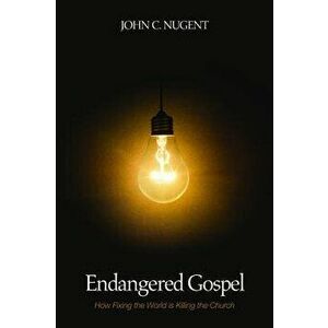 Endangered Gospel, Paperback - John C. Nugent imagine