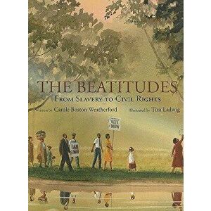 The Beatitudes: From Slavery to Civil Rights, Hardcover - Carole Boston Weatherford imagine
