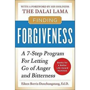 Finding Forgiveness: A 7-Step Program for Letting Go of Anger and Bitterness, Paperback - Eileen Borris-Dunchunstang imagine