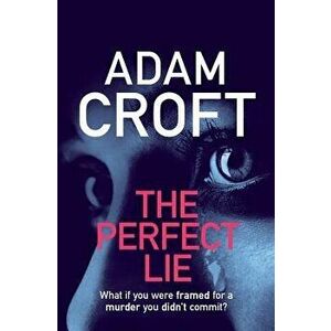The Perfect Lie, Paperback - Adam Croft imagine