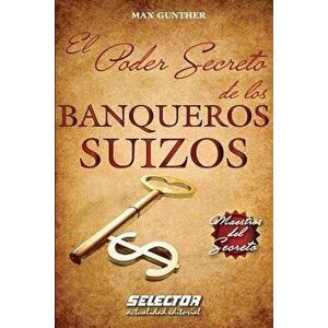 El Poder Secreto de Los Banqueros Suizos, Paperback - Max Gunther imagine